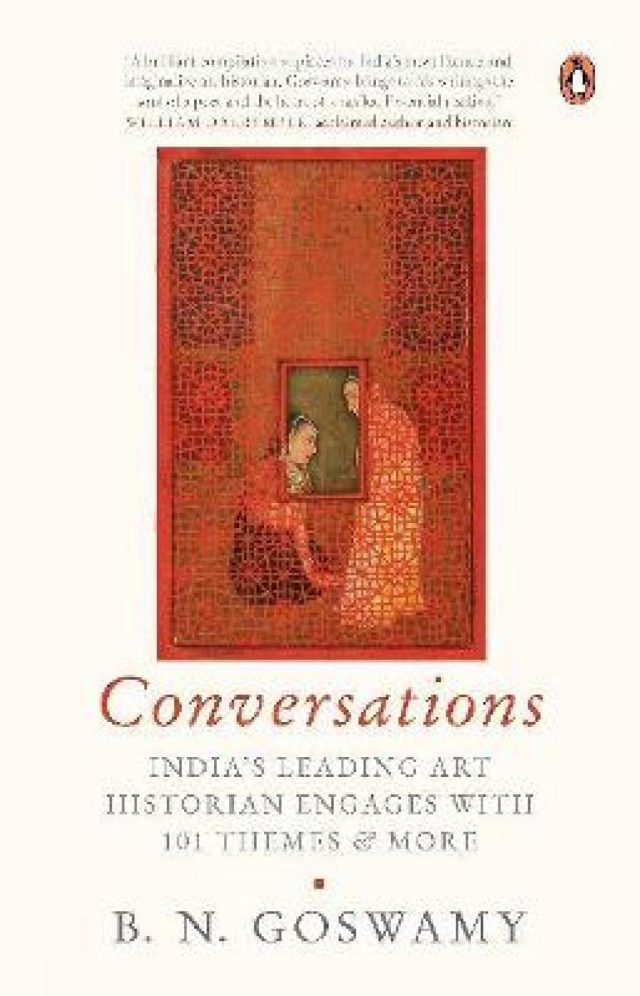 Conversations: India's Leading Art Historian Engages with 101 themes, and More by B. N. Goswamy - 9780670095117 - Book Cover