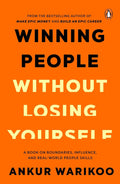 Winning People Without Losing Yourself by Ankur Warikoo