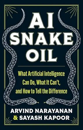 AI Snake Oil: What Artificial Intelligence Can Do, What It Can't, and How to Tell the Difference cover image