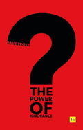 The Power of Ignorance: How creative solutions emerge when we admit what we don’t know cover image