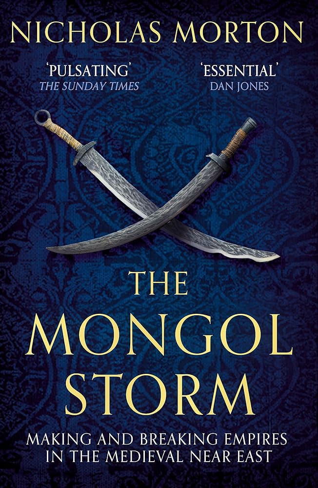 The Mongol Storm: Making and Breaking Empires in the Medieval Near East cover image