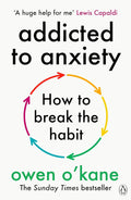 Addicted to Anxiety: The instant Sunday Times bestseller that will teach you how to take back control by Owen O'Kane book cover