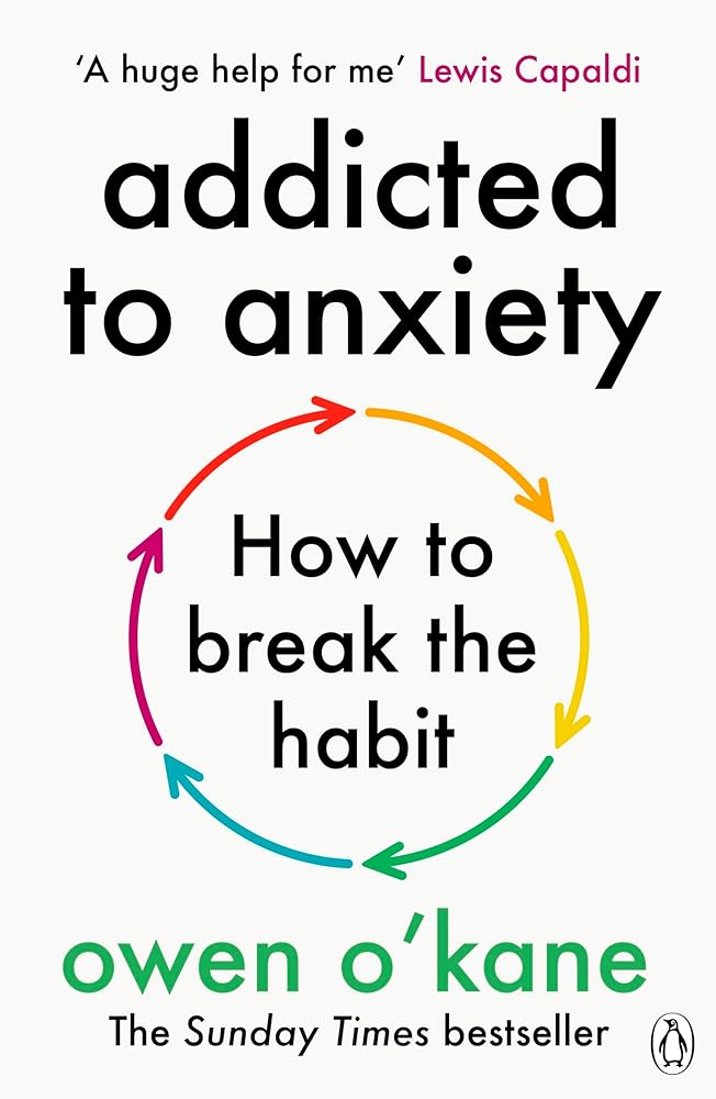 Addicted to Anxiety: The instant Sunday Times bestseller that will teach you how to take back control by Owen O'Kane book cover