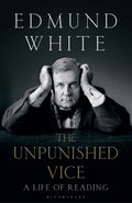 The Unpunished Vice: A Life of Reading by Edmund White - 9781408870266 - Book Cover
