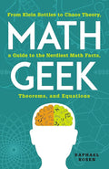 Math Geek: From Klein Bottles to Chaos Theory, a Guide to the Nerdiest Math Facts, Theorems, and Equations cover image
