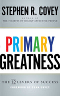 Primary Greatness: The 12 Levers of Success by Stephen R. Covey - 9781471157288 - Book Cover