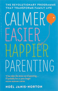 Calmer Easier Happier Parenting The Revolutionary Programme That Transforms Family Life cover image