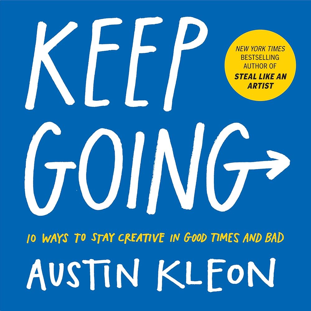 Keep Going: 10 Ways to Stay Creative in Good Times and Bad (Austin Kleon) cover image