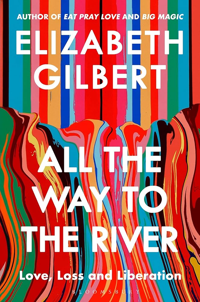 All the Way to the River: Love, Loss and Liberation cover image