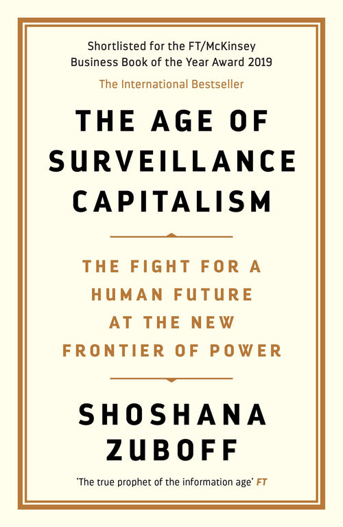 The Age of Surveillance Capitalism by Shoshana Zuboff