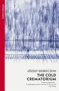 Cold Crematorium: Reporting from the Land of Auschwitz by József Debreczeni book cover