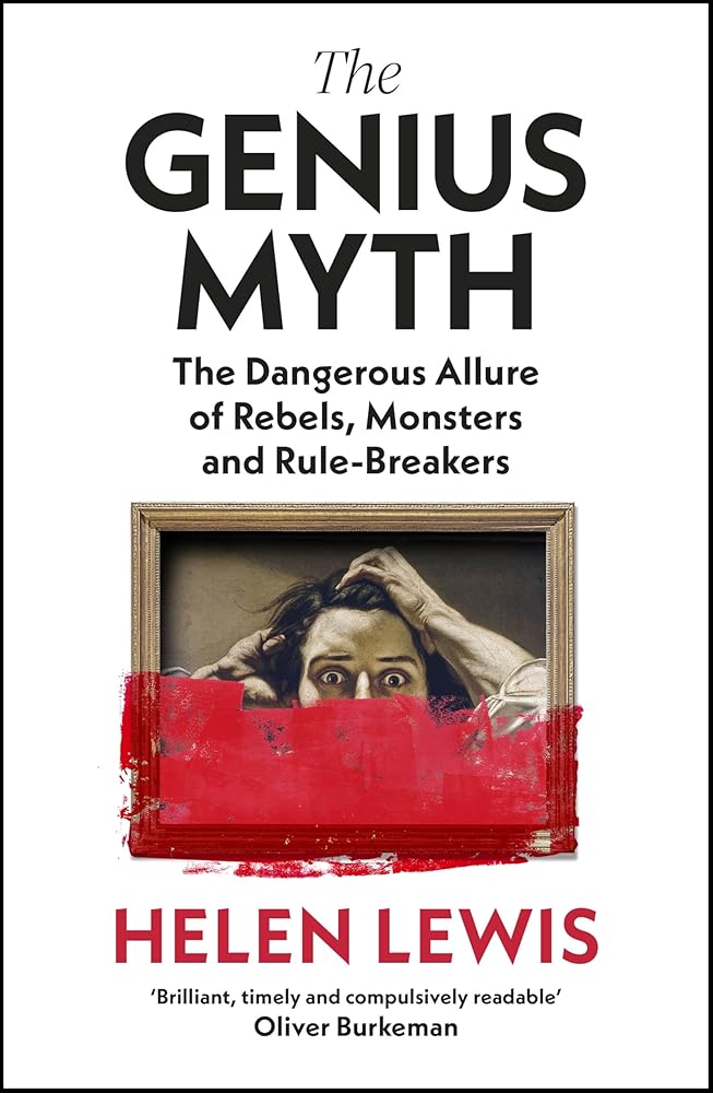 The Genius Myth: The Dangerous Allure of Rebels, Monsters and Rule-Breakers cover image