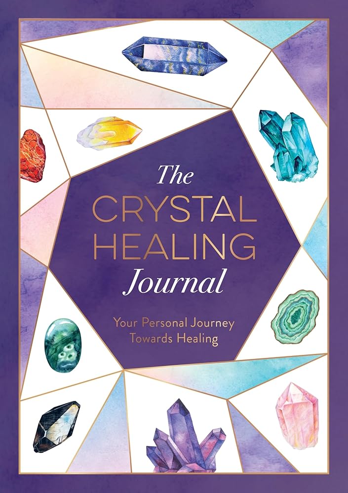 The Crystal Healing Journal: Your Personal Journey Towards Healing cover image