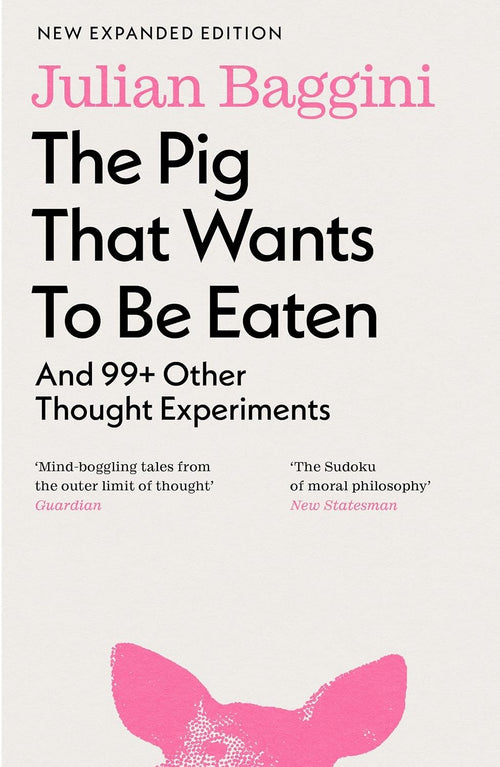The Pig That Wants to Be Eaten by Julian Baggini