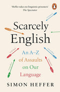 Scarcely English: An A to Z of Assaults On Our Language cover image