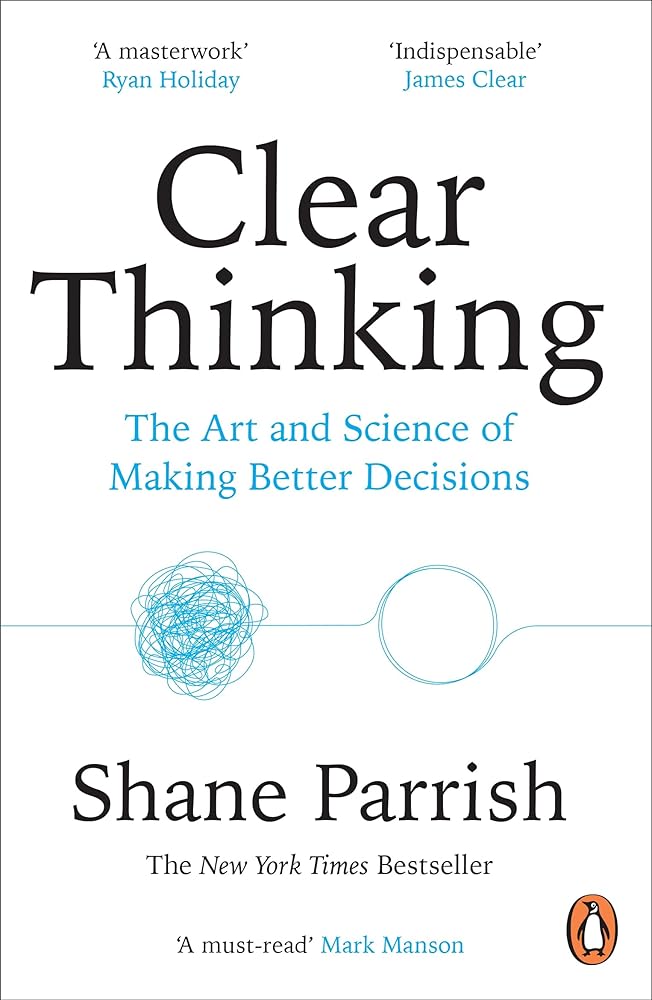 Clear Thinking: The Art and Science of Making Better Decisions cover image