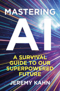 Mastering AI: A Survival Guide to our Superpowered Future cover image