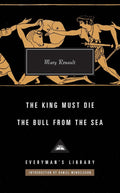 The King Must Die / The Bull from the Sea (Everyman's Library CLASSICS) cover image