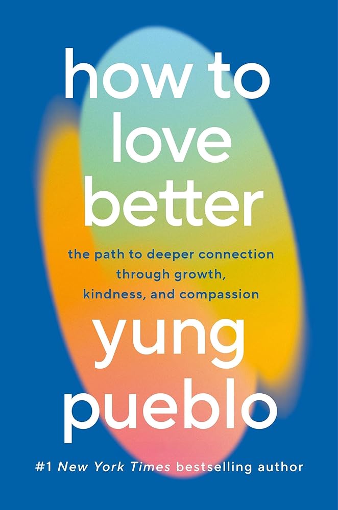 How To Love Better: The Path to Deeper Connection Through Growth, Kindness and Compassion cover image