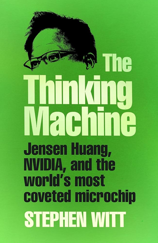 The Thinking Machine: Jensen Huang, Nvidia, and the World's Most Coveted Microchip cover image