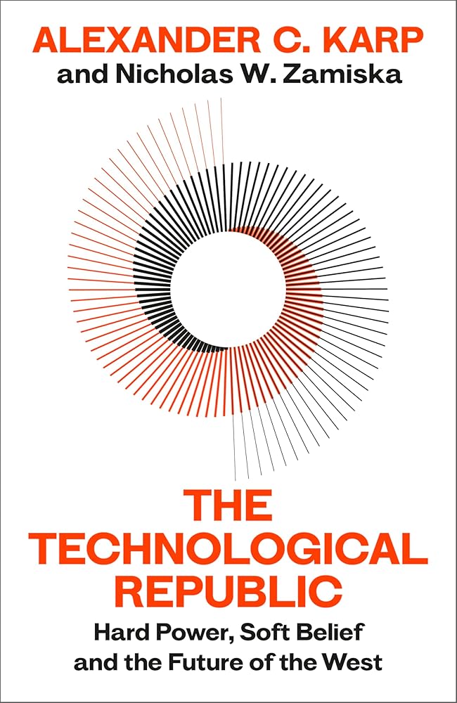 The Technological Republic: Hard Power, Soft Belief, and the Future of the West cover image