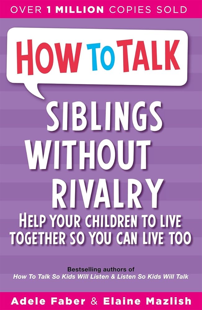 Siblings Without Rivalry : How to Help Your Children Live Together So You Can Live Too cover image