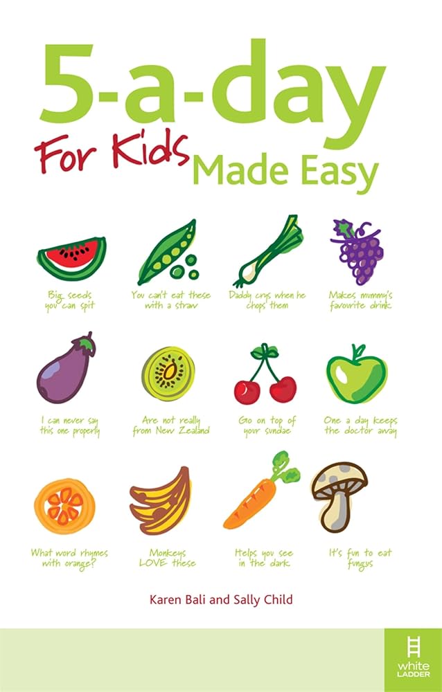 5-a-day For Kids Made Easy: Quick and easy recipes and tips to feed your child more fruit and vegetables and convert fussy eaters cover image