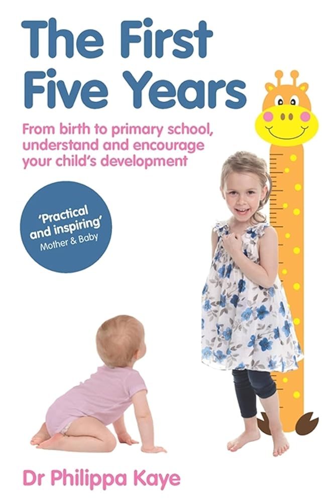 The First Five Years: From birth to primary school, understand and encourage your child’s development cover image