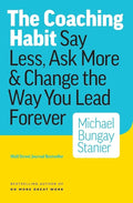 The Coaching Habit: Say Less, Ask More & Change the Way You Lead Forever cover image