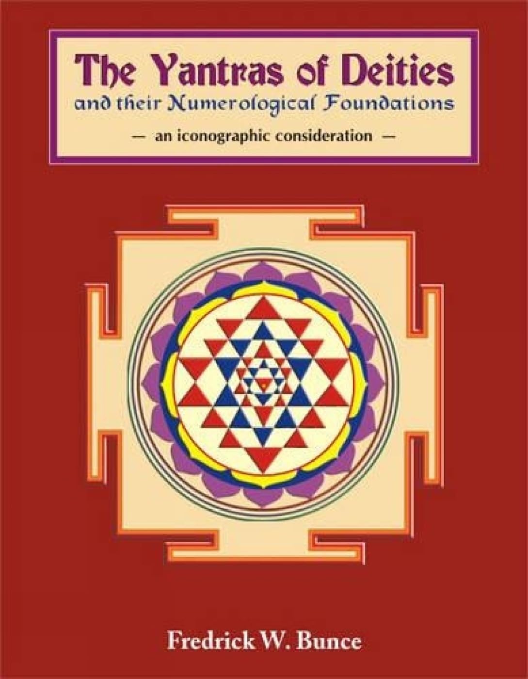 Yantras of Deities and Their Numerological Foundations by Frederick W. Bunce - 9788124601747 - Book Cover