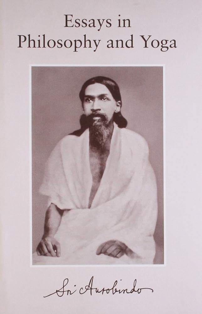 Essays in Philosophy and Yoga Sri Aurobindo Ashram