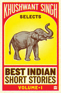 Khushwant Singh Selects Best Indian Short Stories - Volume I by Khushwant Singh - 9788172236328 - Book Cover