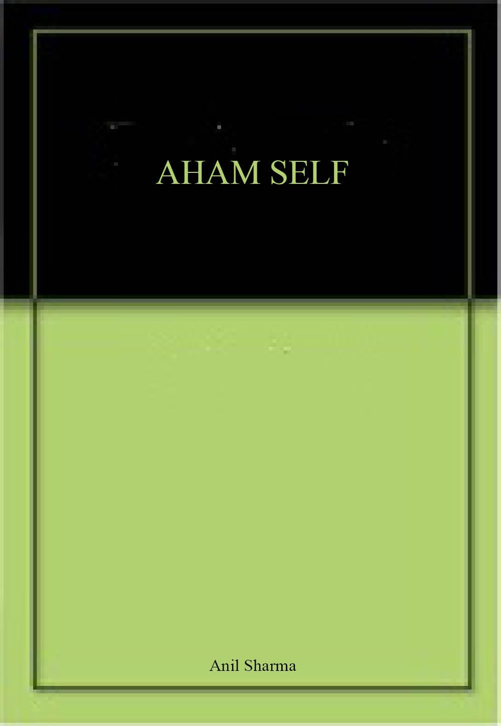 Aham Self by Anil Sharma