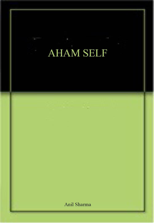 Aham Self by Anil Sharma