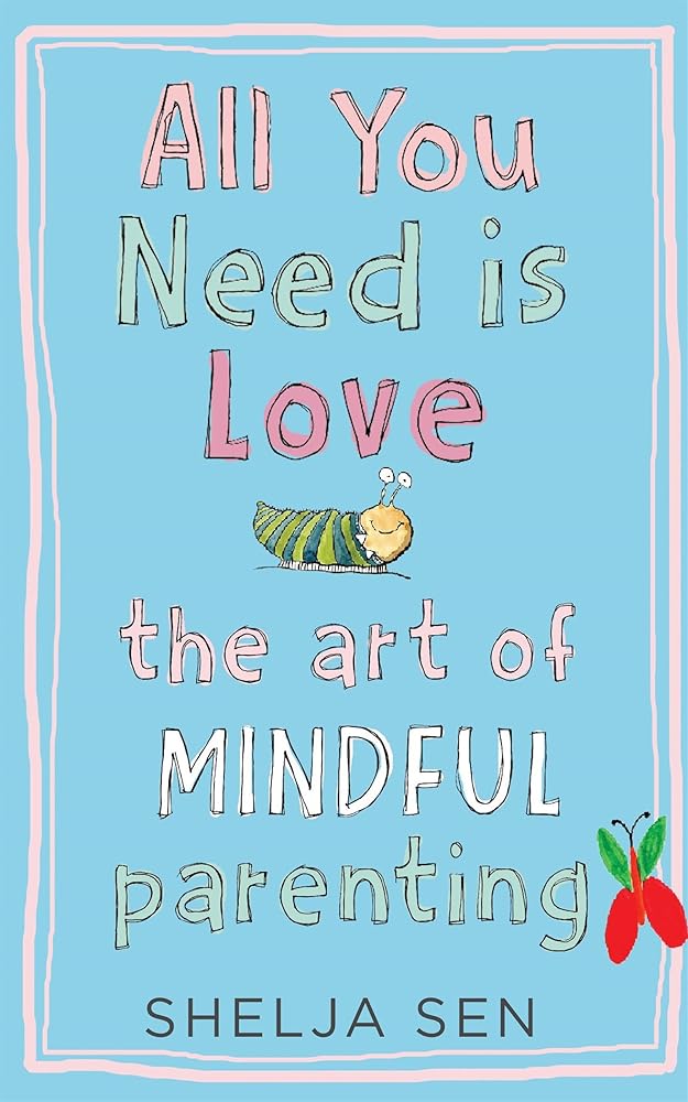 All you need is Love: The art of mindful parenting cover image