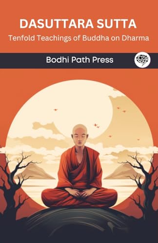 Dasuttara Sutta (From Digha Nikaya): Tenfold Teachings of Buddha on Dharma (From Bodhi Path Press) Grapevine India