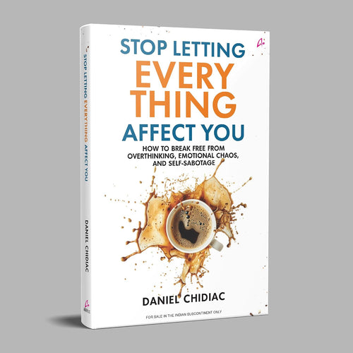 Stop Letting Everything Affect You by Daniel Chidiac, the cover at an angle