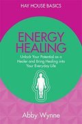 Energy Healing: Unlock Your Potential as a Healer and Bring Healing into Your Everyday Life by Abby Wynne - 9789385827839 - Book Cover