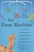 The Gene Machine: How Genetic Technologies Are Changing the Way We Have Kids--and the Kids We Have by Bonnie Rochman - 9789386215888 - Book Cover
