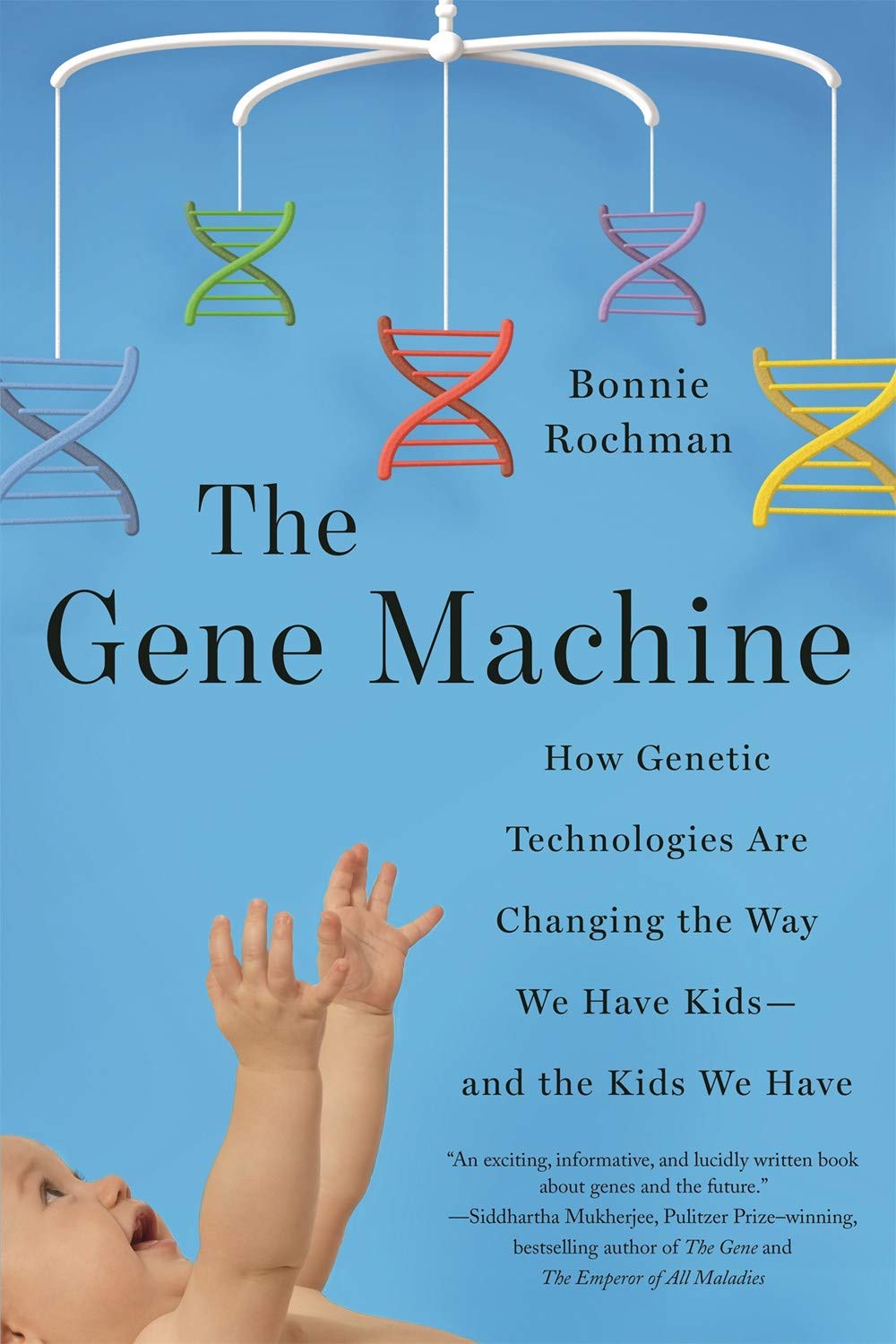 The Gene Machine: How Genetic Technologies Are Changing the Way We Have Kids--and the Kids We Have by Bonnie Rochman - 9789386215888 - Book Cover