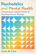 Psychedelics and Mental Health: Neuroscience and the Power of Psychoactives in Therapy cover image