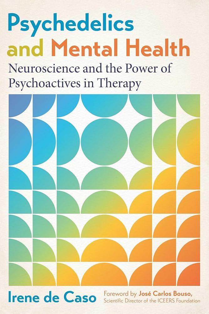 Psychedelics and Mental Health: Neuroscience and the Power of Psychoactives in Therapy cover image