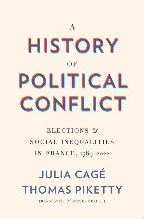 A History of Political Conflict by Thomas Piketty, Julia Cagé, Steven Rendall (Translator)