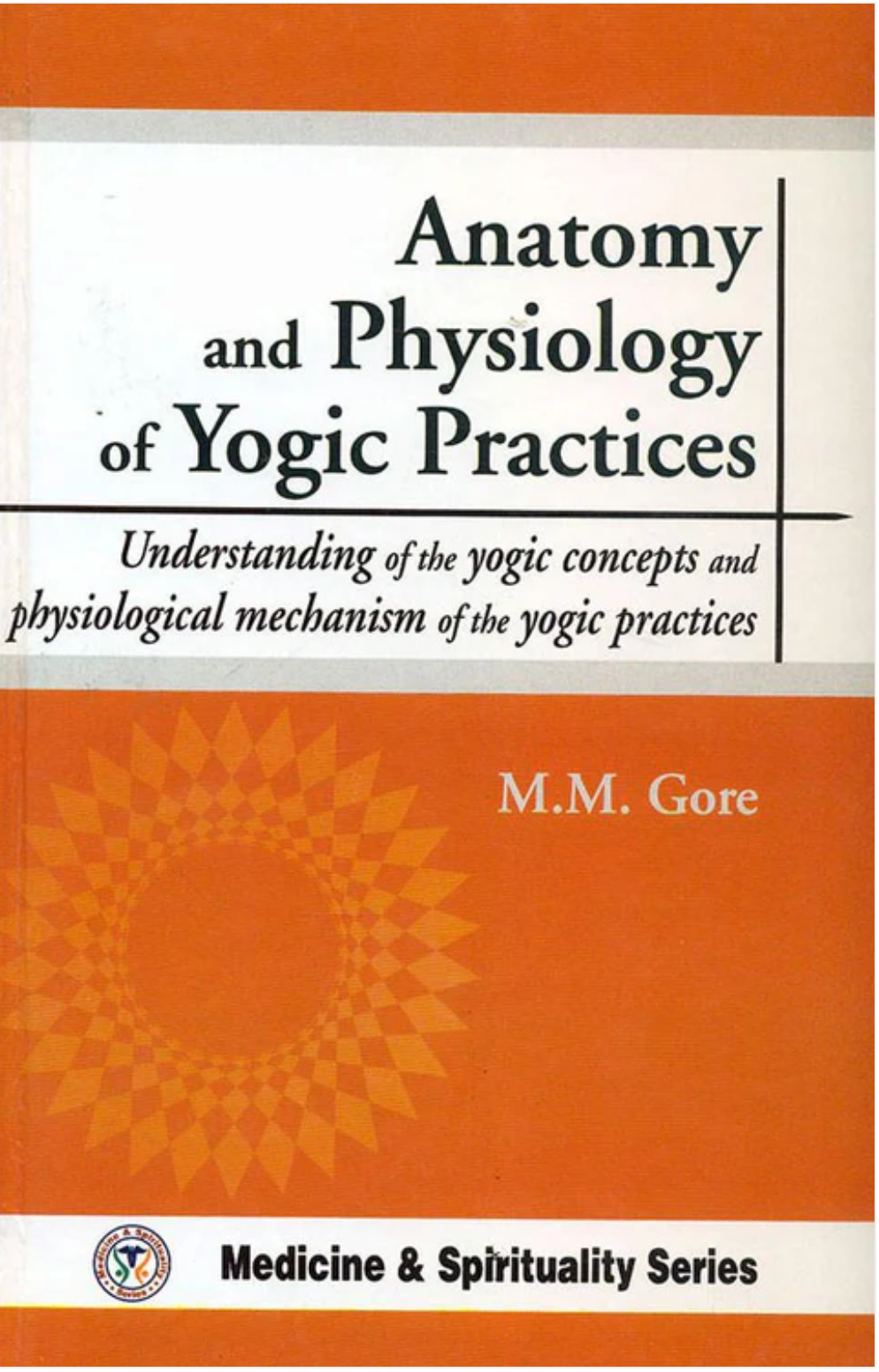 Anatomy and Physiology of Yogic Practices Motilal Banarsidass Publishers