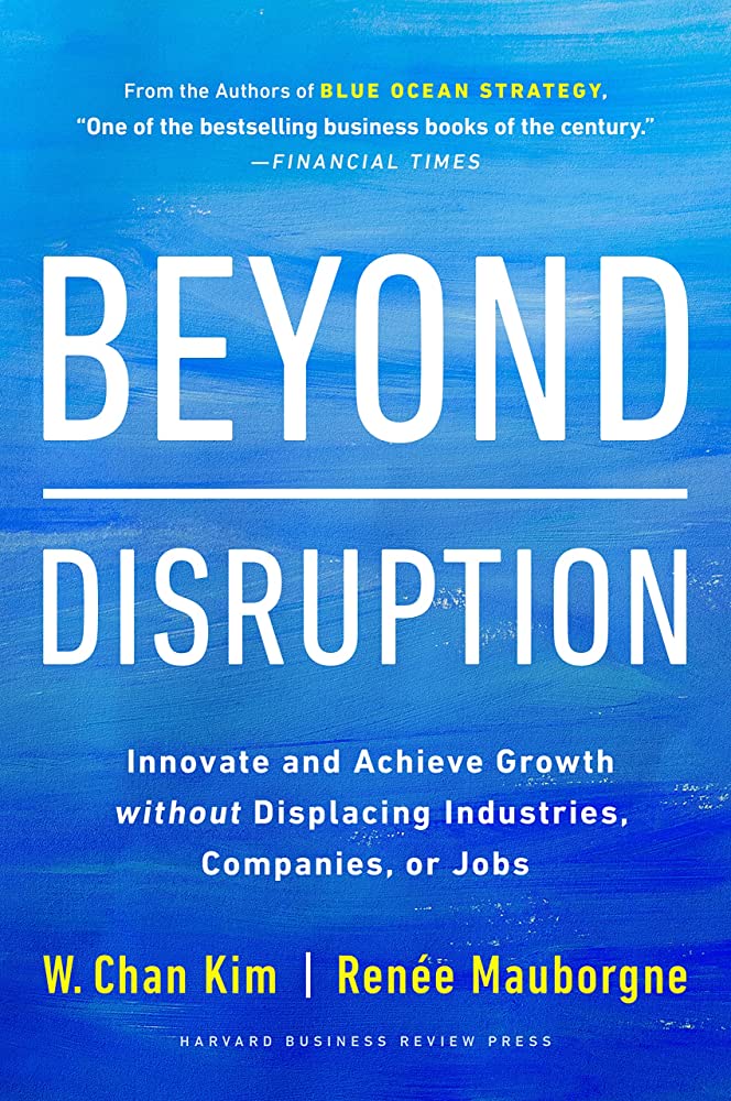 Beyond Disruption: Innovate and Achieve Growth without Displacing Industries, Companies, or Jobs Penguin Random House