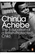 The Education of a British-Protected Child by Chinua Achebe - 9780141043616 - Book Cover