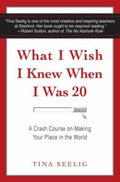 What I Wish I Knew When I Was 20: A Crash Course on Making Your Place in the World by Tina Seelig - 9780062047410 - Book Cover