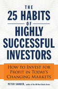 The 25 Habits of Highly Successful Investors: How to Invest for Profit in Today's Changing Markets by Peter Sander - 9781440556623 - Book Cover