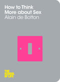 How to Think More about Sex by Alain De Botton - 9781447202271 - Book Cover