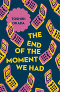 The End of the Moment We Had by Toshiki Okada - 9781782274162 - Book Cover